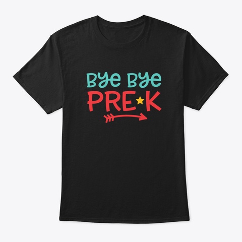 Bye Bye Pre K Black T-Shirt Front