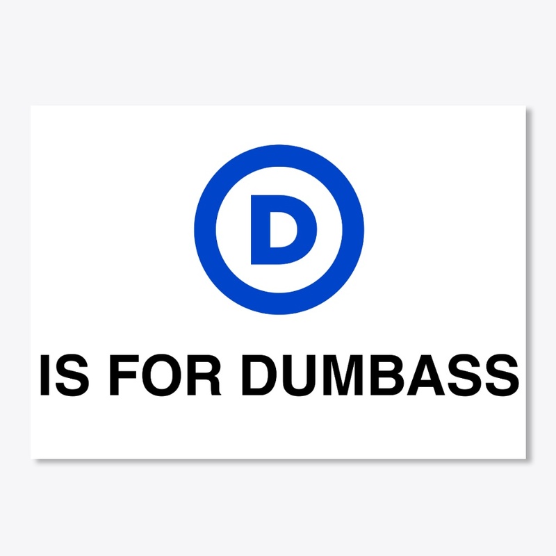 D IS FOR DUMBASS, DEMOCRAT PARTY LOGO