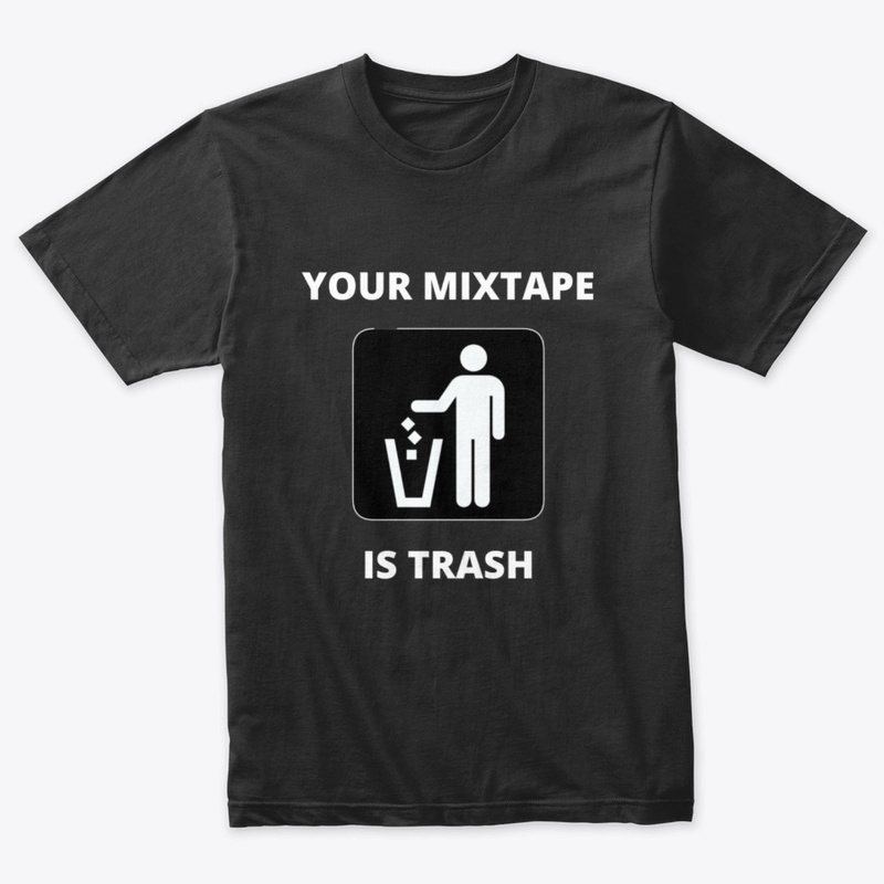 Your Mixtape Is Trash Merch 2