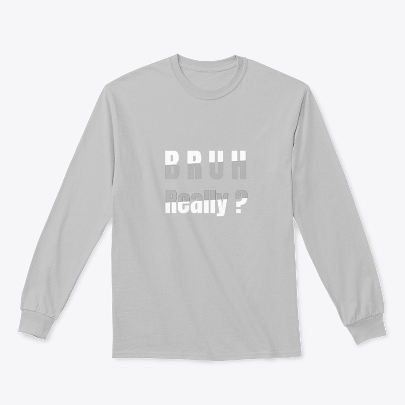 Bruh Really T-shirt