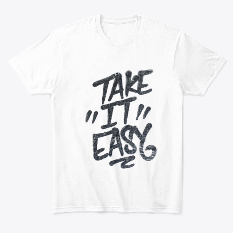 TAKE IT EASY