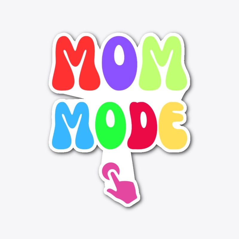 MOM MODE IS ON