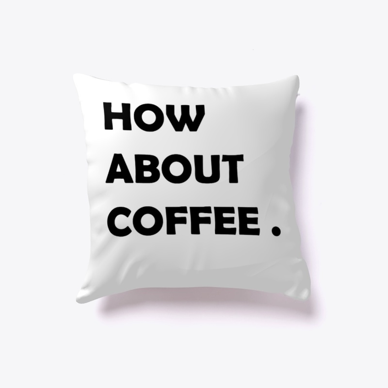 how about coffee
