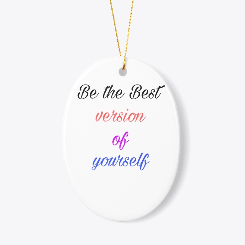 Be the Best version of yourself...