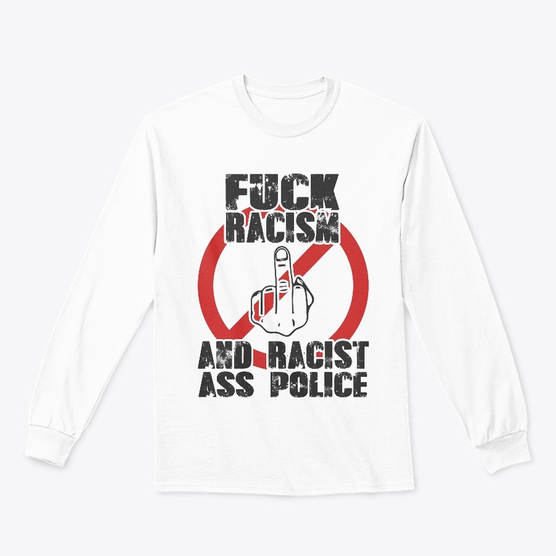 F*ck Racisim And Racist A#S Police