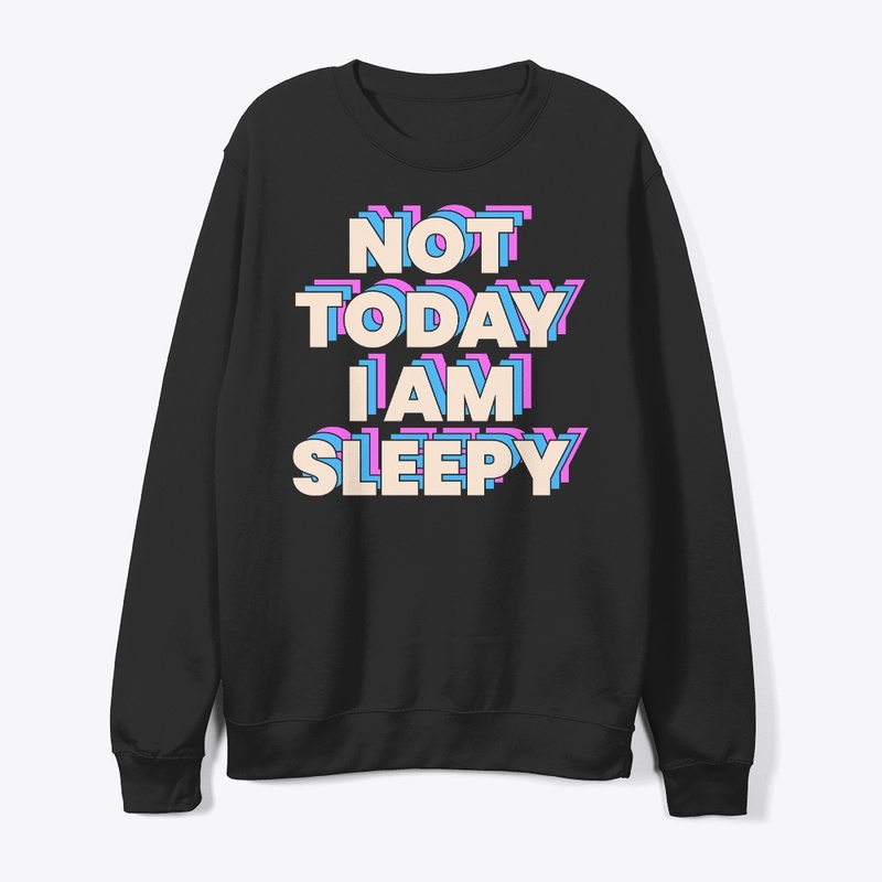 Not today i am sleepy