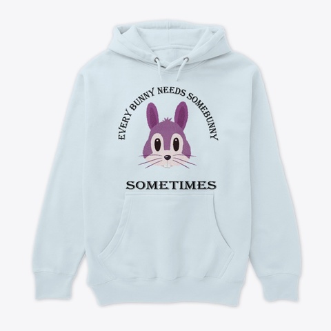 Every Bunny Needs Somebunny Sometimes  Blue Mist T-Shirt Front