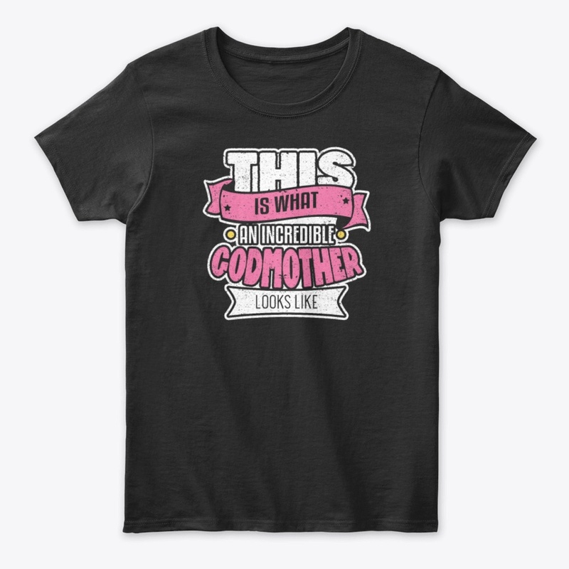 What An Incredible Godmother T Shirt