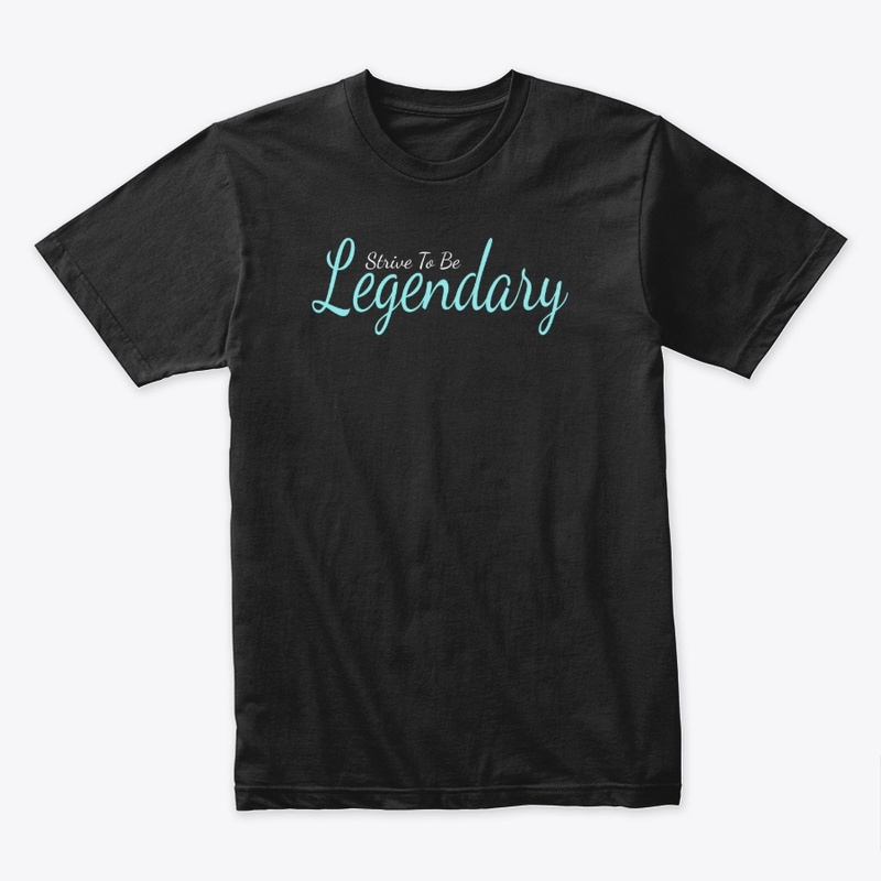Strive To Be Legendary