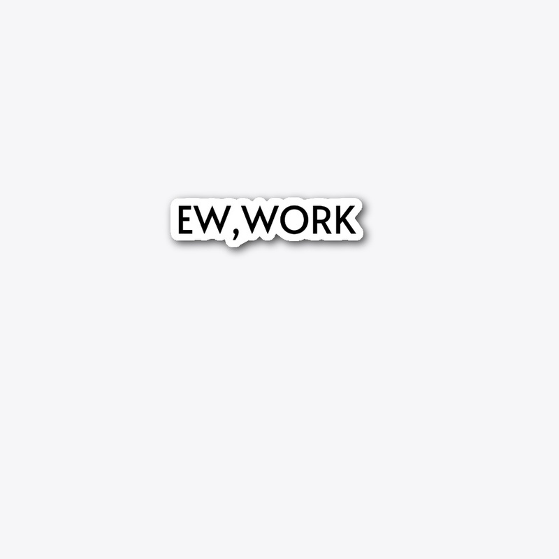 Ew work