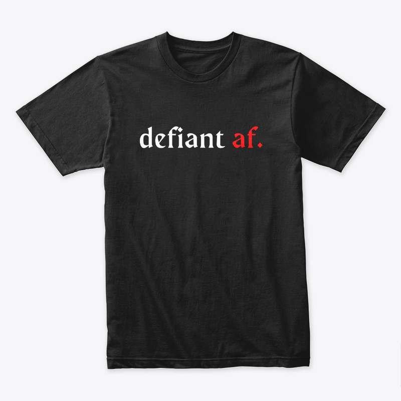 defiant af.