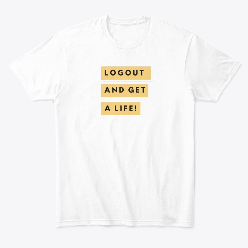 Logout and Get a Life!