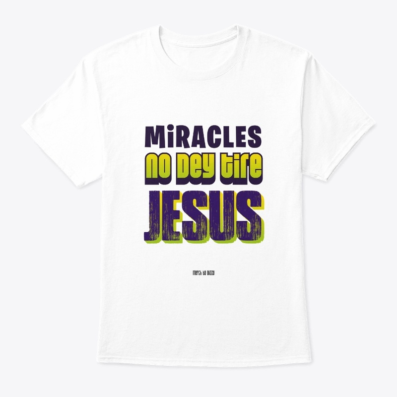 Miracles No Dey Tire Jesus