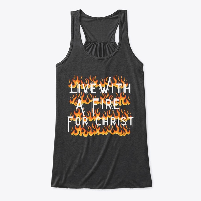 Live With A Fire For Christ