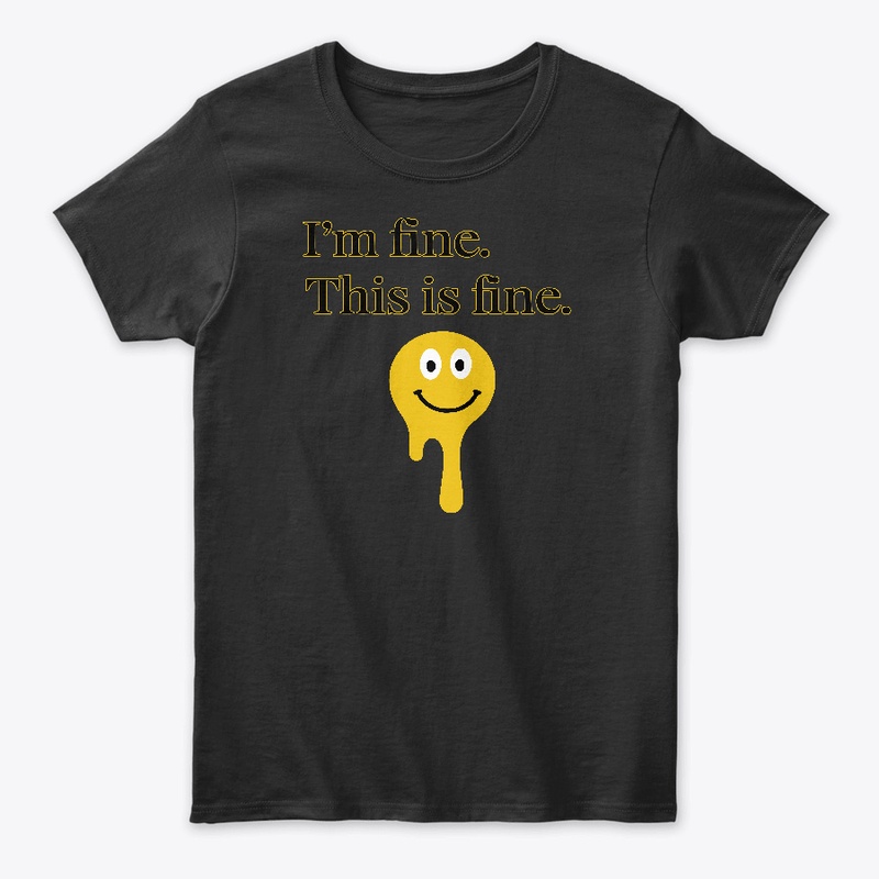 I'm fine. This is fine. T-Shirt