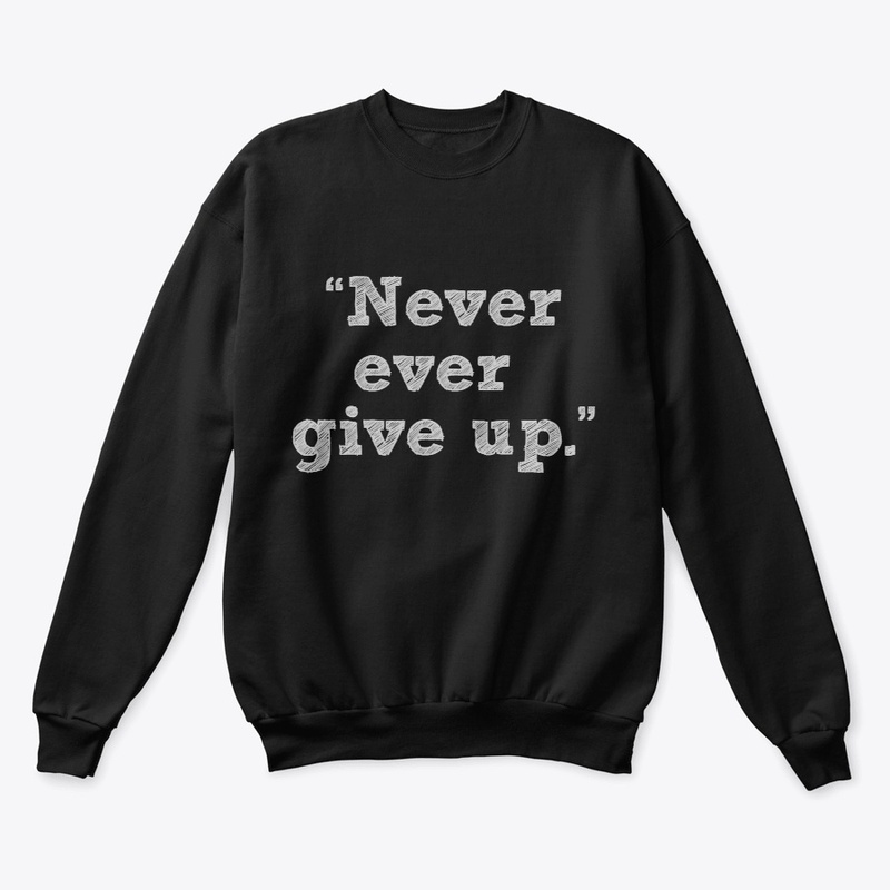 Never ever give up
