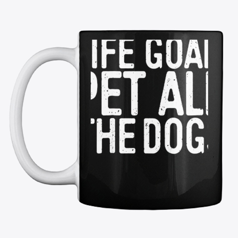 Life Goal Pet All The Dogs