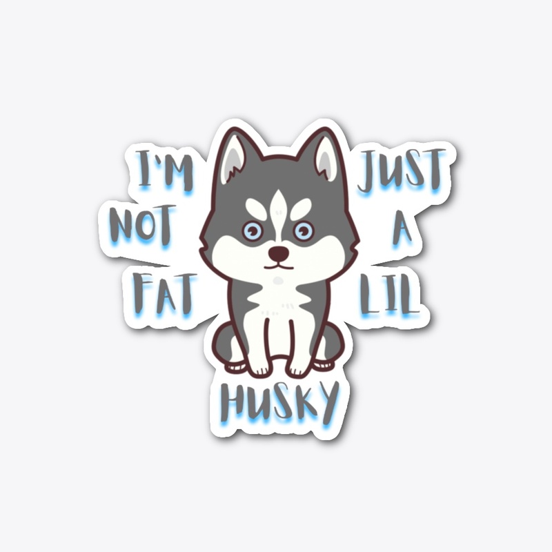 i'm not fat i'm just a lil huskly