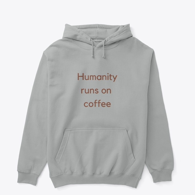 Humanity runs of coffee
