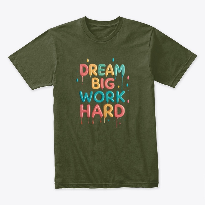 Dream big, work hard