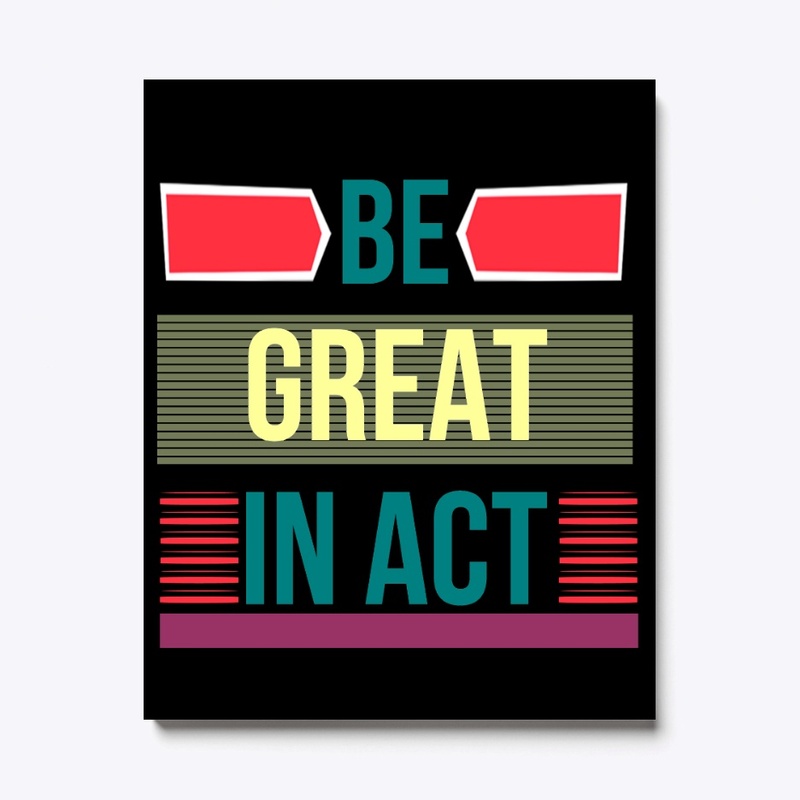 Be great in act
