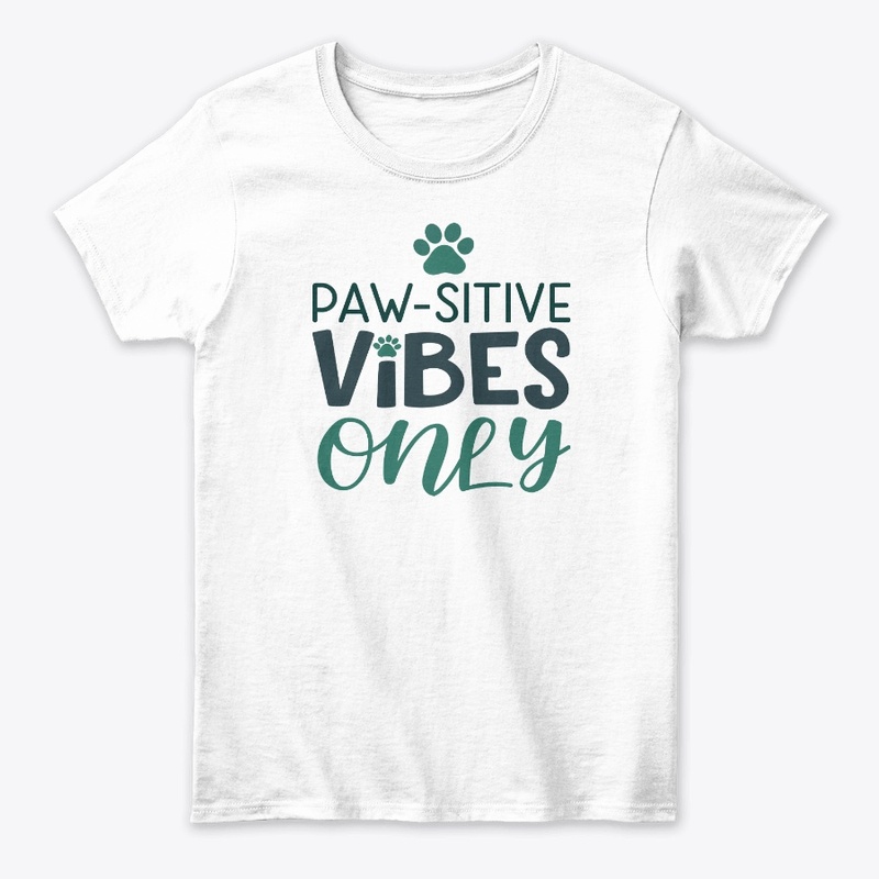 Paw-sitive Vibes Only T - Shirt