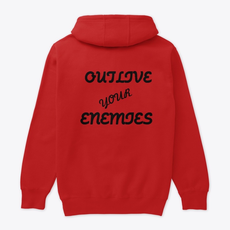 OUTLIVE YOUR ENEMIES