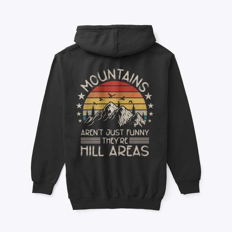 Mountains Aren't Funny They're Hill