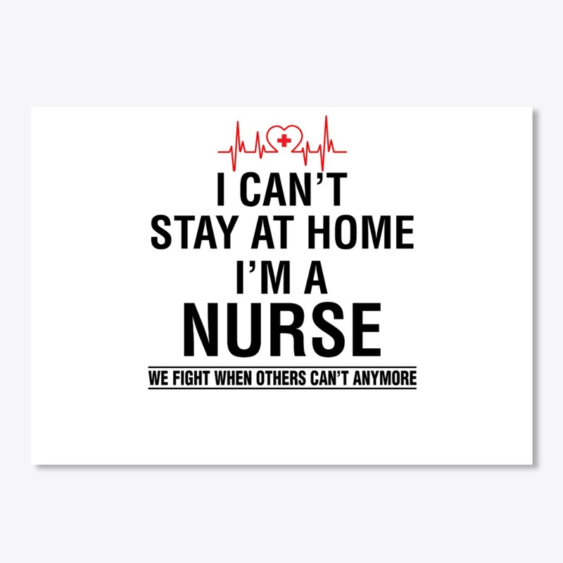 I Can't Stay At Home I'm A Nurse Shirt