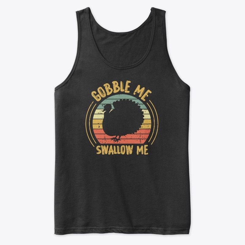 GOBBLE ME SWALLOW ME
