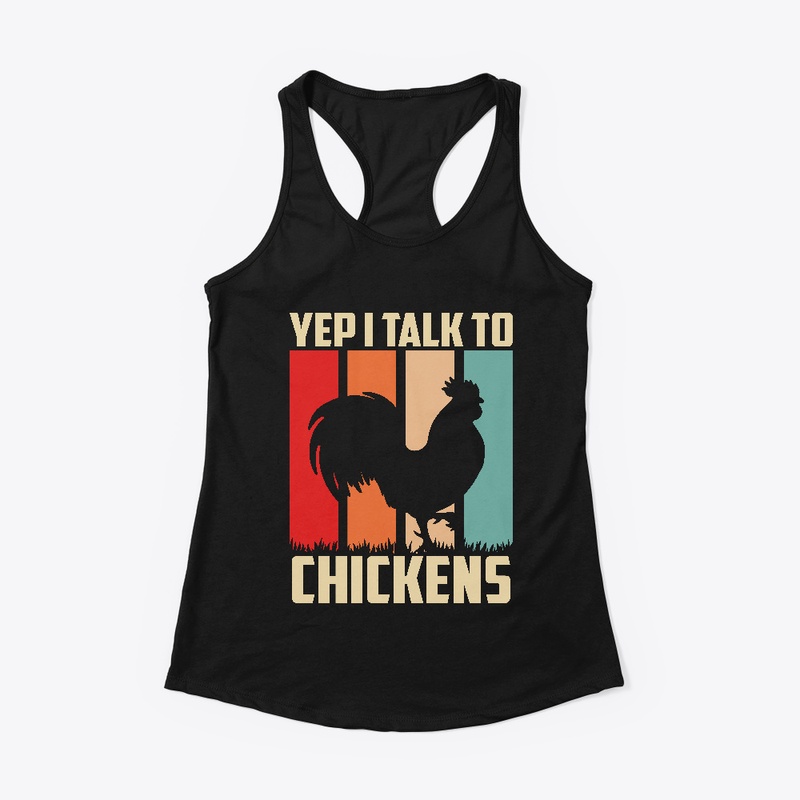 Yep I Talk To Chickens