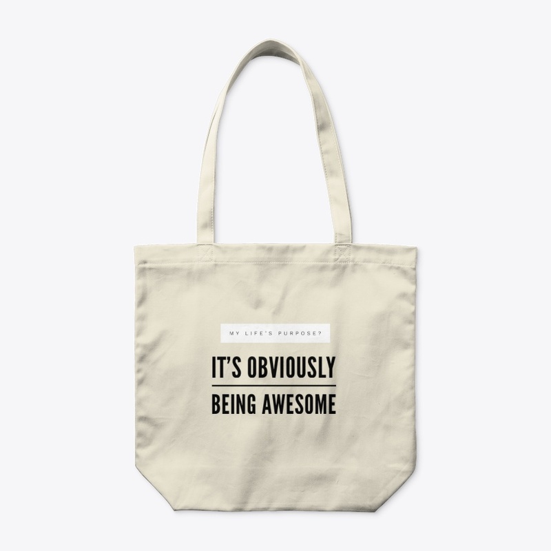 My Purpose? Being Awesome. 
