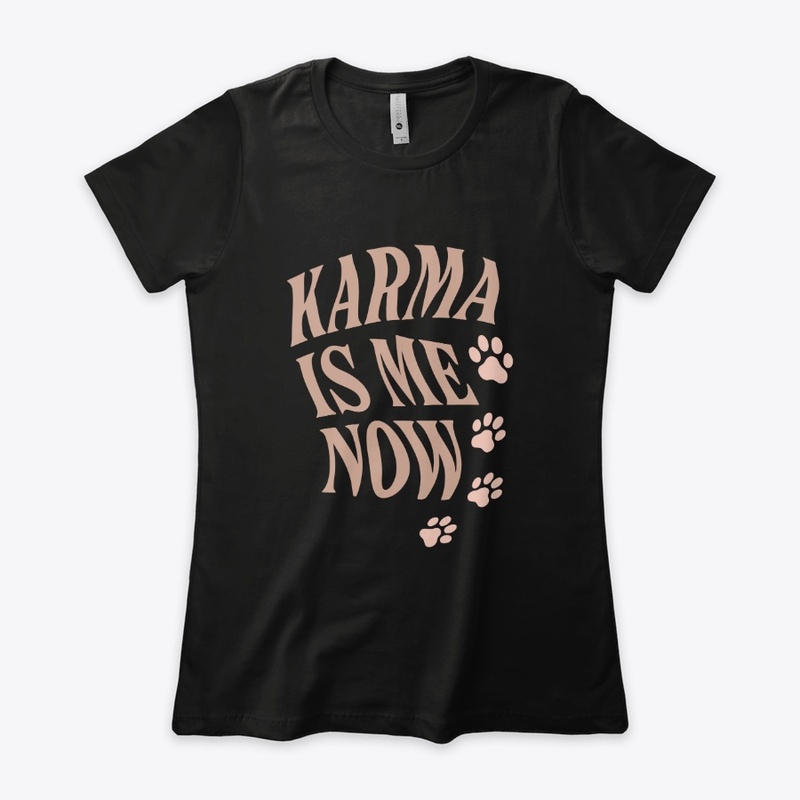 Karma Is Me Now Sassy Cat Gift