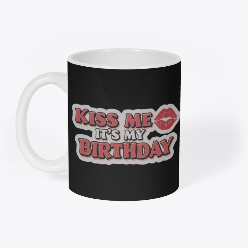 Kiss me it's my Birthday