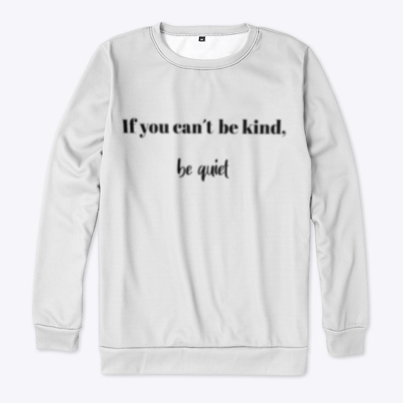 Quote. If you can´t be kind, be quiet.