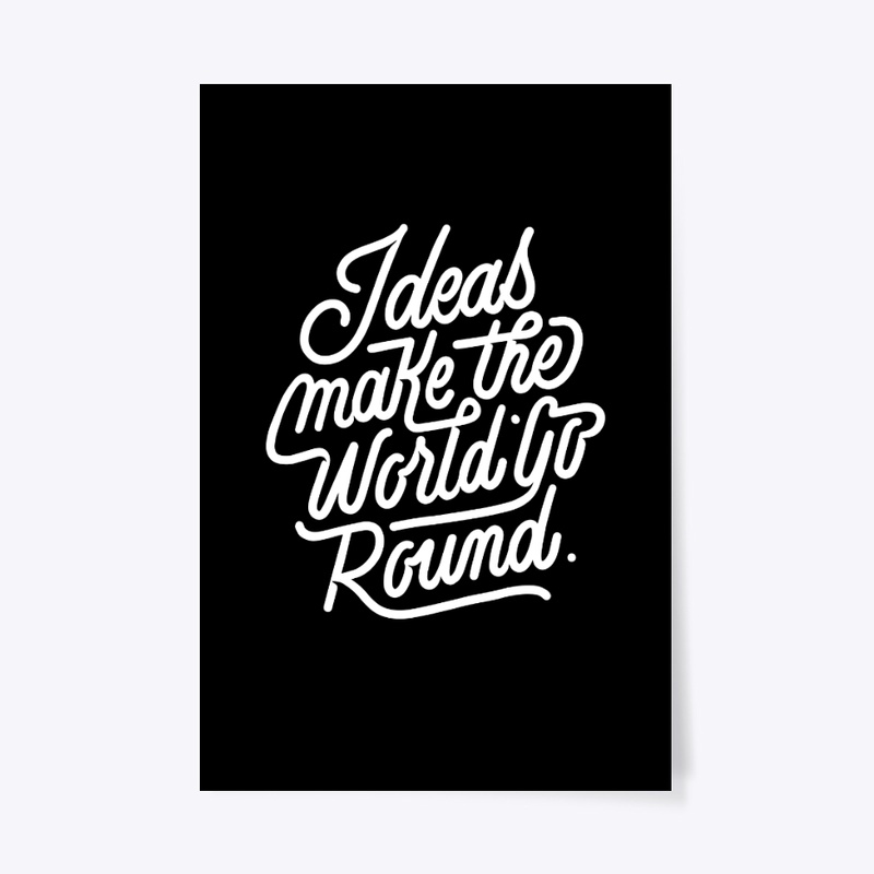Ideas make the World Go Round.