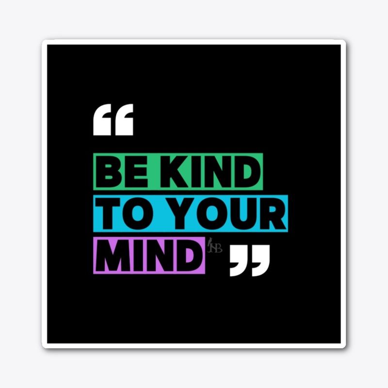 Be Kind to Your Mind