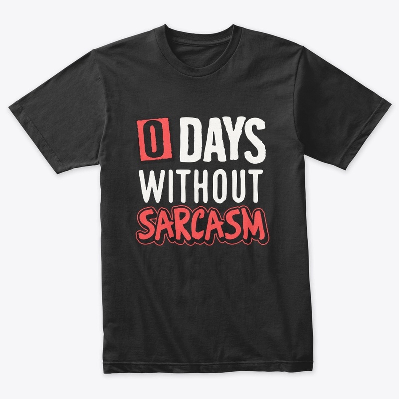 0 Days Without Sarcasm