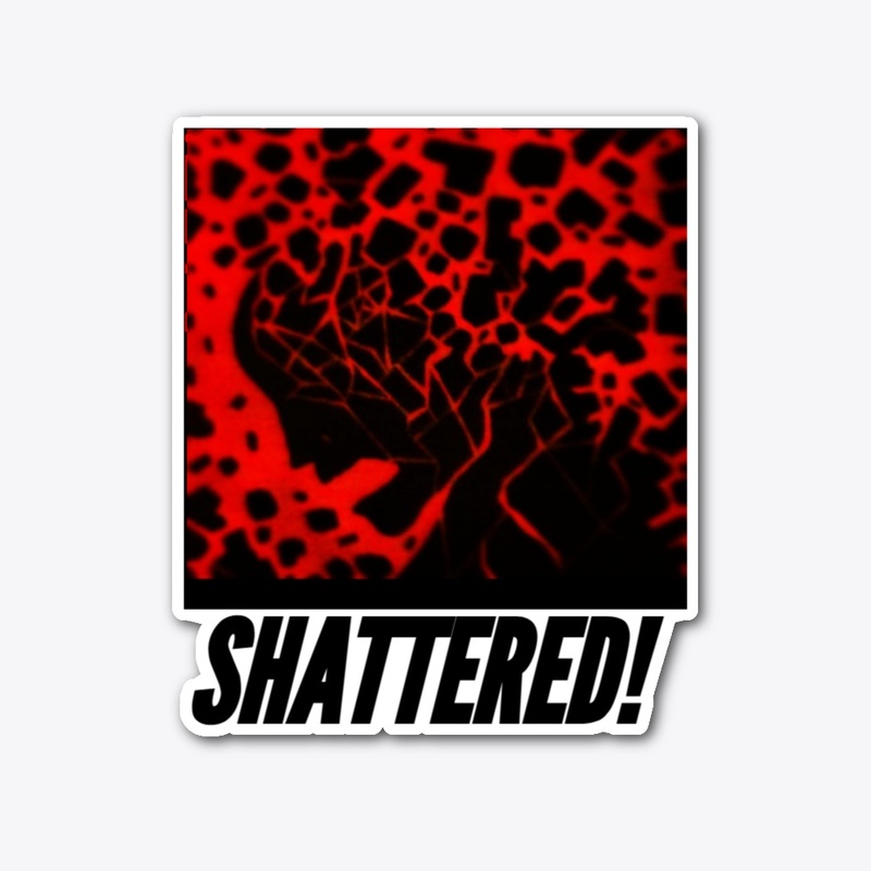 Shattered!