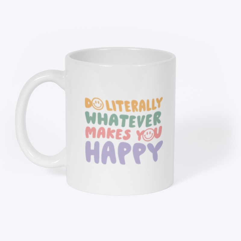 Do whatever makes you happy