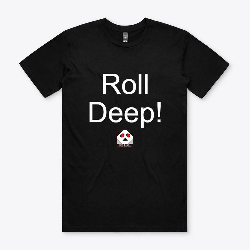 Roll Deep! (Mr. Deep to you)