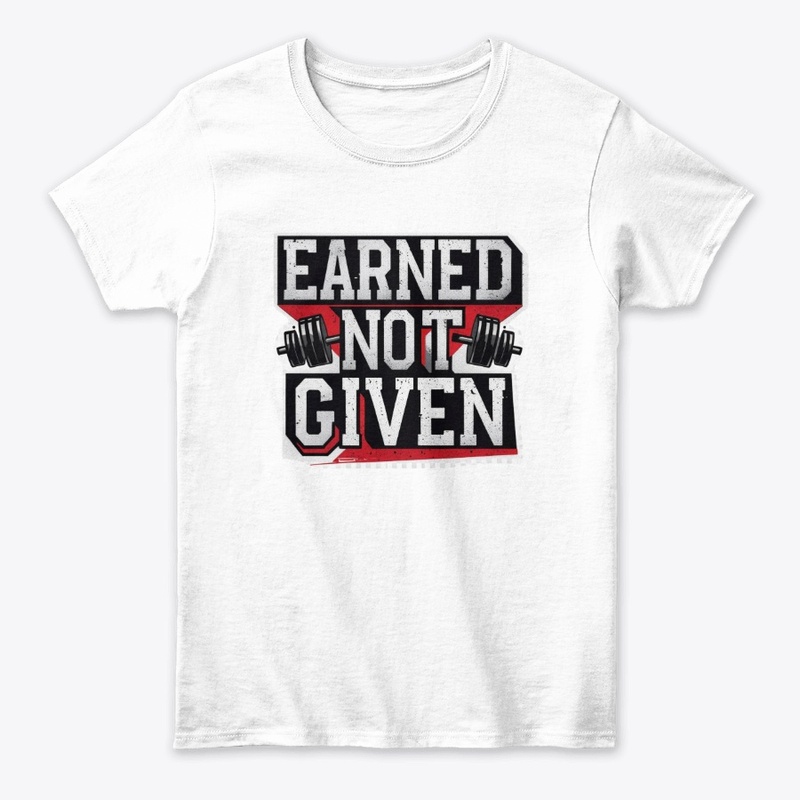 Earned Not Given Gym T-Shirt