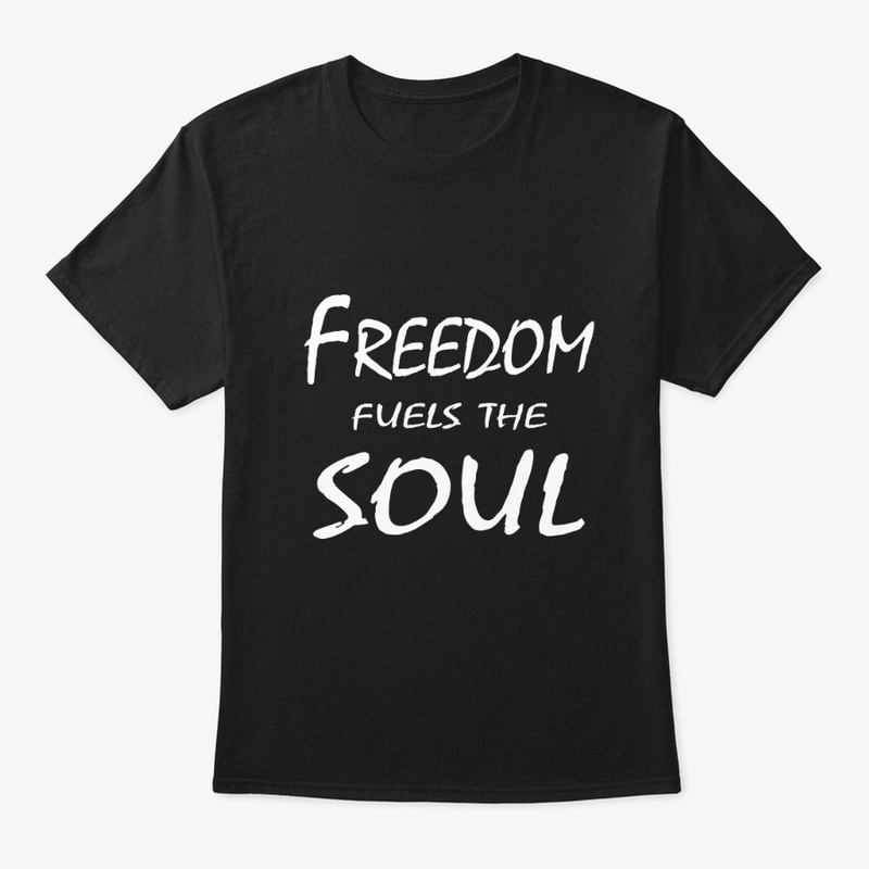 Freedom Fuels The Soul