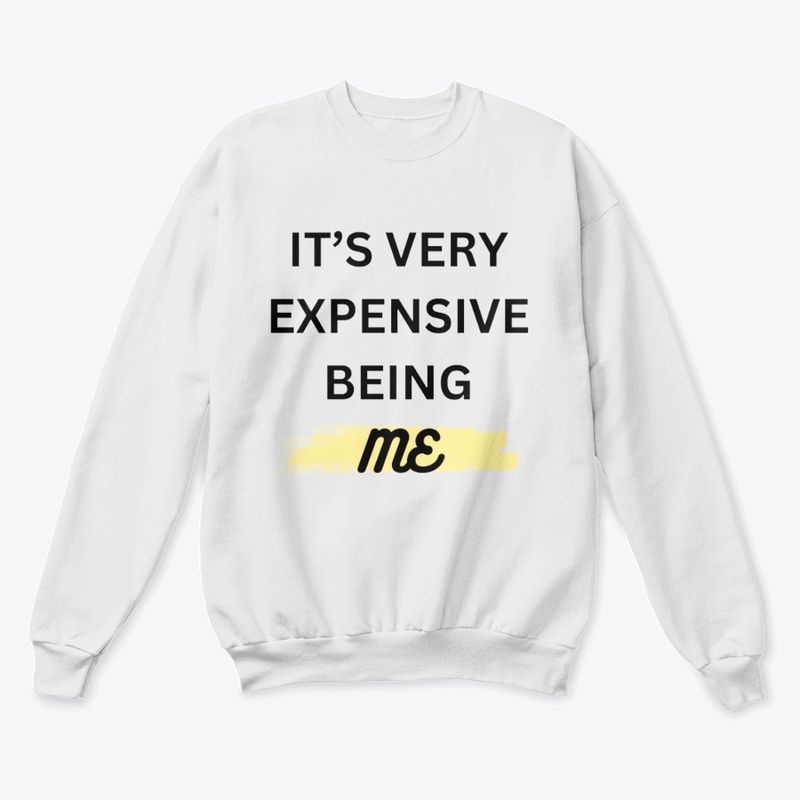 IT'S VERY EXPENSIVE BEING ME T-SHIRT