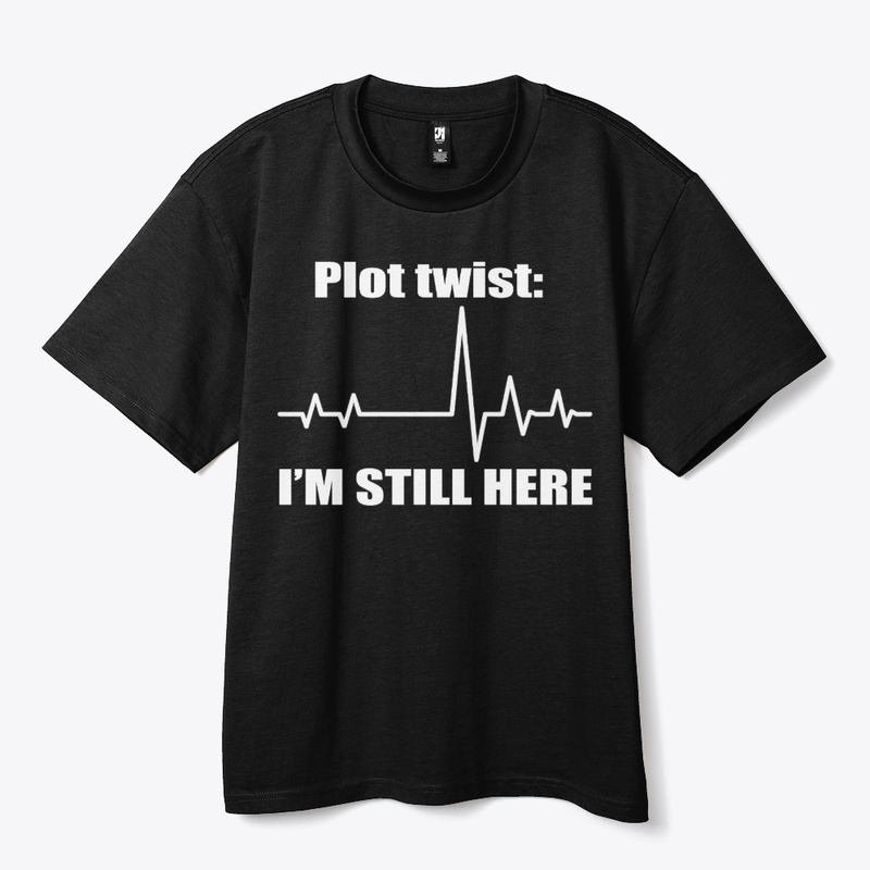 Plot Twist I'm Still Here Tee