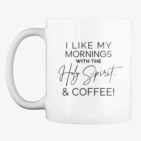 Mornings With The Holy Spirit Mug White T-Shirt Front
