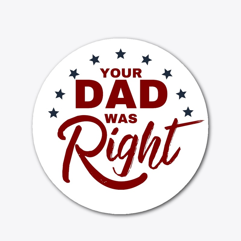 Your Dad Was Right