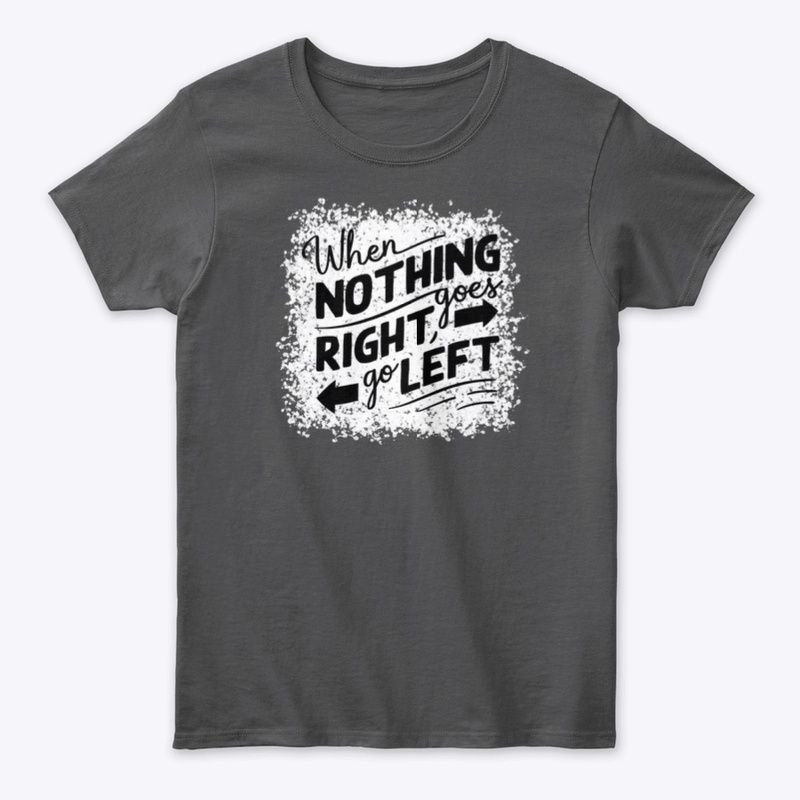 When nothing goes right go left
