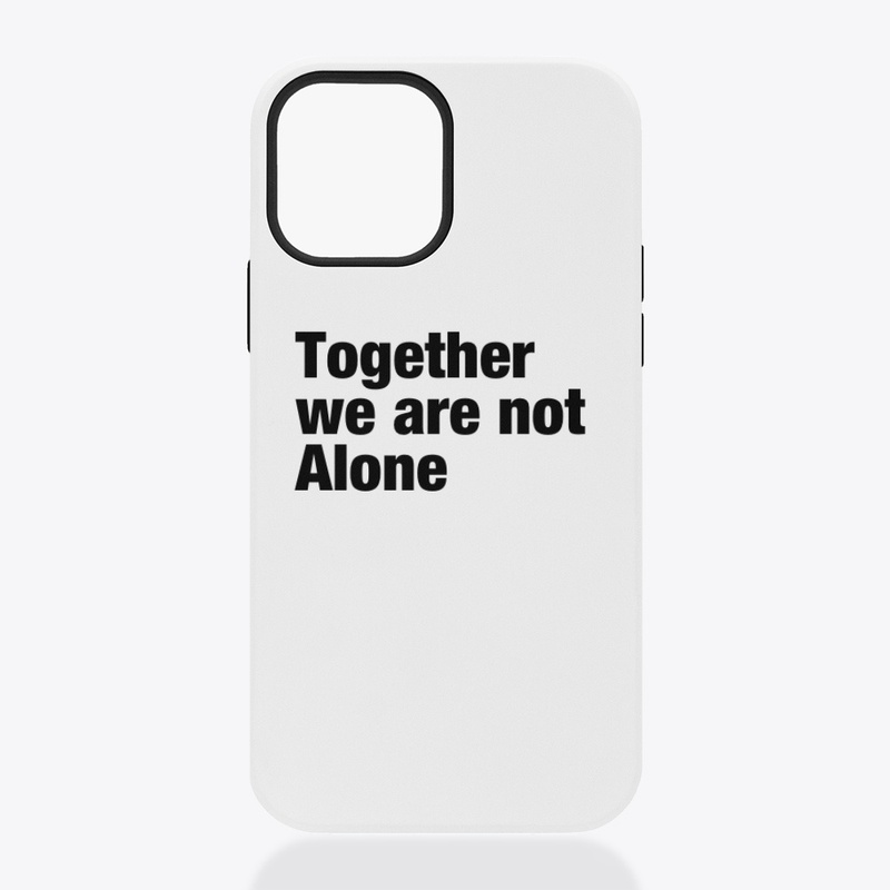 Together we are not Alone
