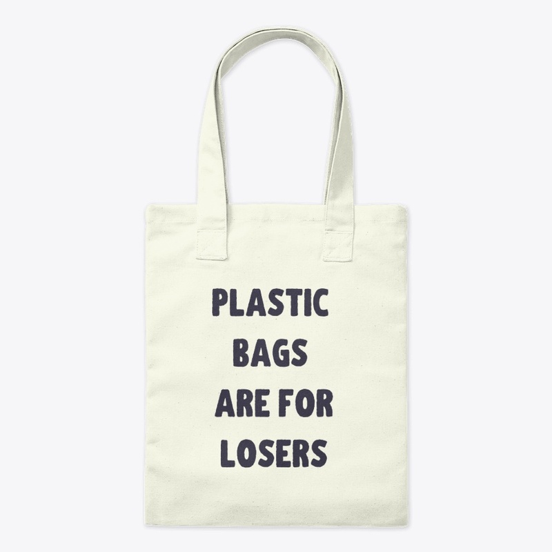 Plastic Bags are for Losers
